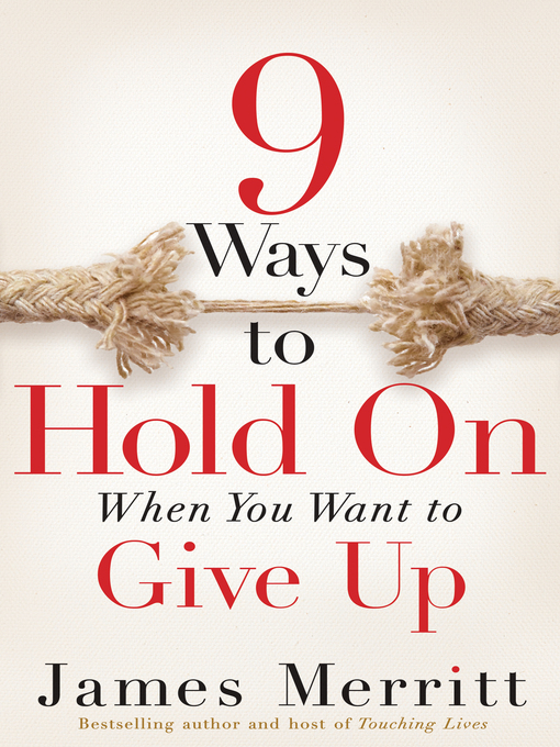 Title details for 9 Ways to Hold On When You Want to Give Up by James Merritt - Available